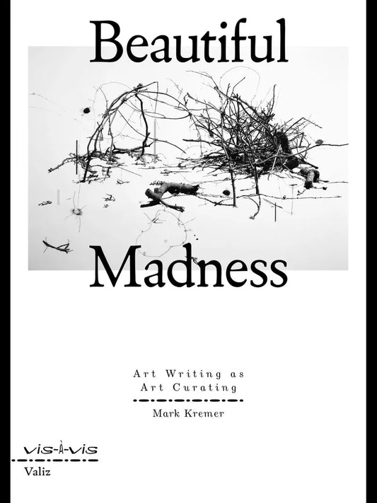 Beautiful Madness: Art Writing as Art Curating